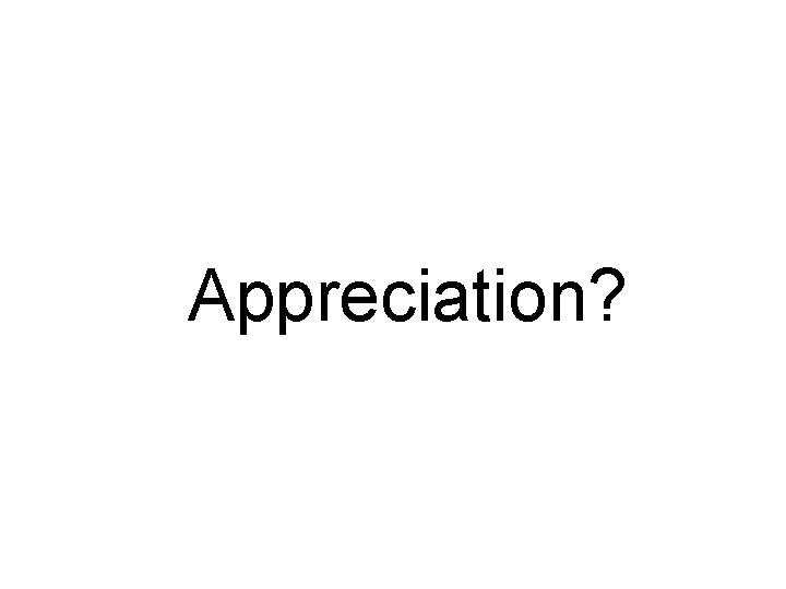 Appreciation? 