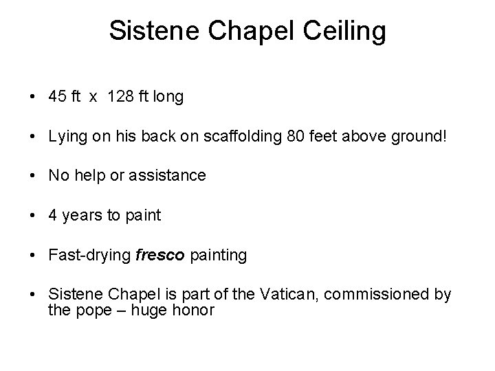 Sistene Chapel Ceiling • 45 ft x 128 ft long • Lying on his
