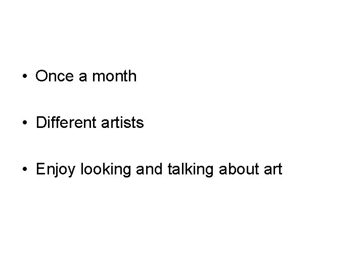  • Once a month • Different artists • Enjoy looking and talking about