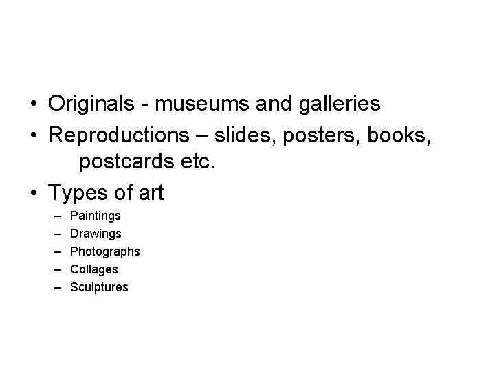  • Originals - museums and galleries • Reproductions – slides, posters, books, postcards
