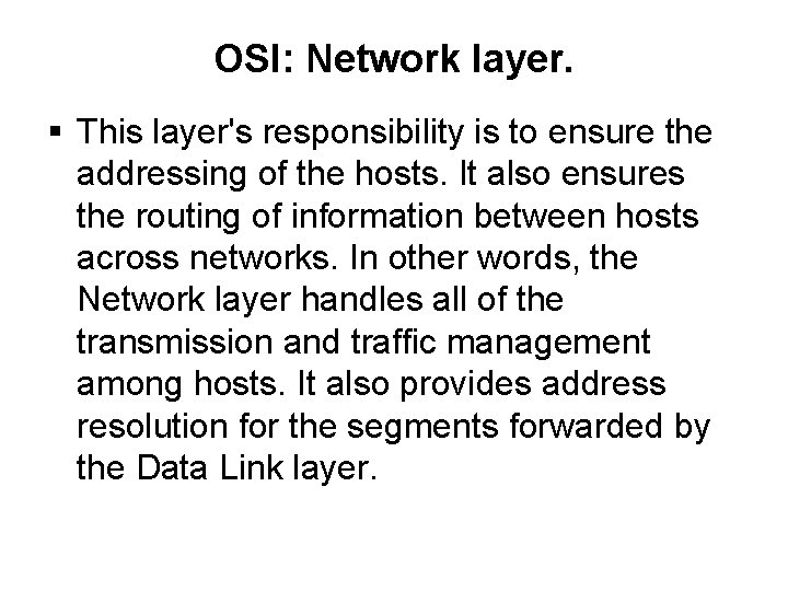 OSI: Network layer. This layer's responsibility is to ensure the addressing of the hosts.