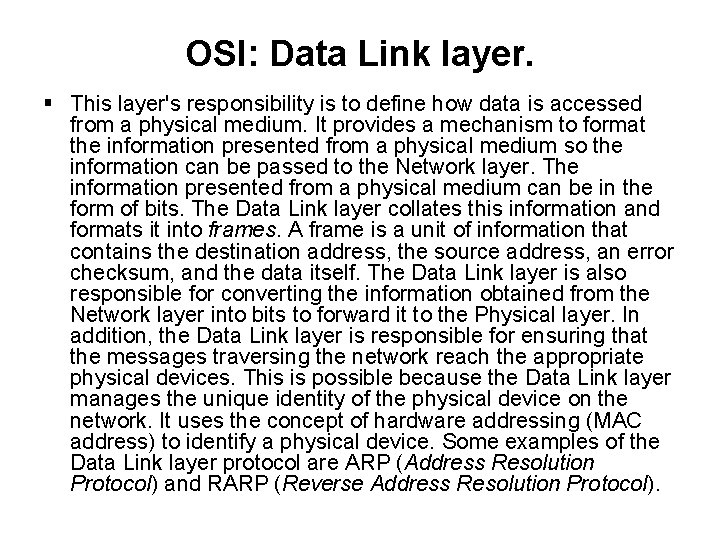 OSI: Data Link layer. This layer's responsibility is to define how data is accessed