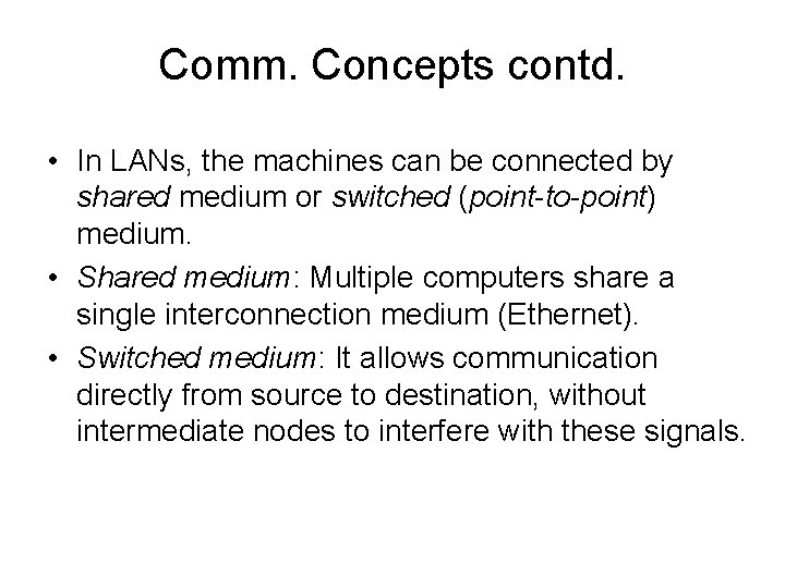 Comm. Concepts contd. • In LANs, the machines can be connected by shared medium