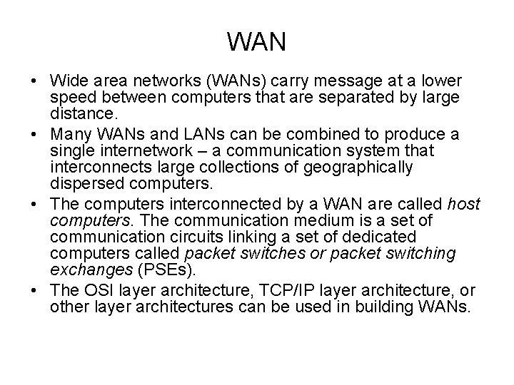 WAN • Wide area networks (WANs) carry message at a lower speed between computers