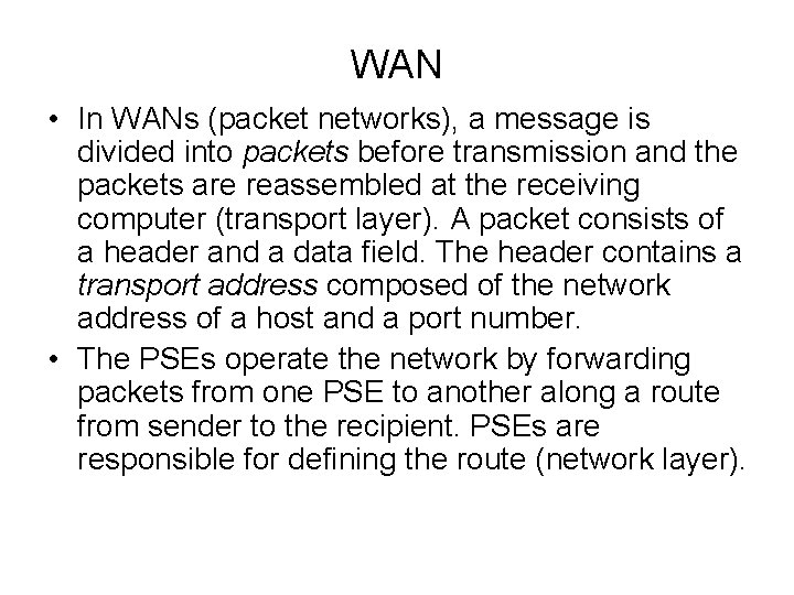 WAN • In WANs (packet networks), a message is divided into packets before transmission