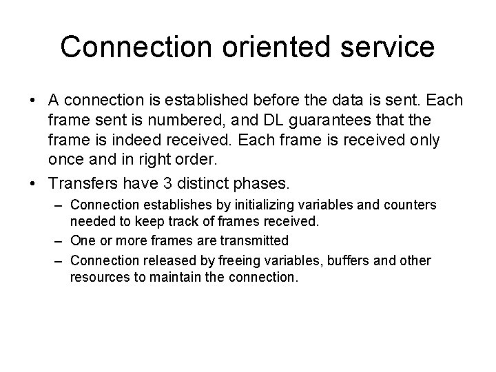 Connection oriented service • A connection is established before the data is sent. Each