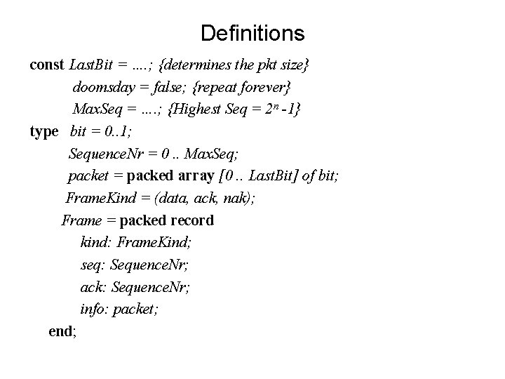 Definitions const Last. Bit = …. ; {determines the pkt size} doomsday = false;