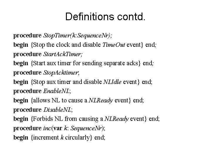 Definitions contd. procedure Stop. Timer(k: Sequence. Nr); begin {Stop the clock and disable Time.