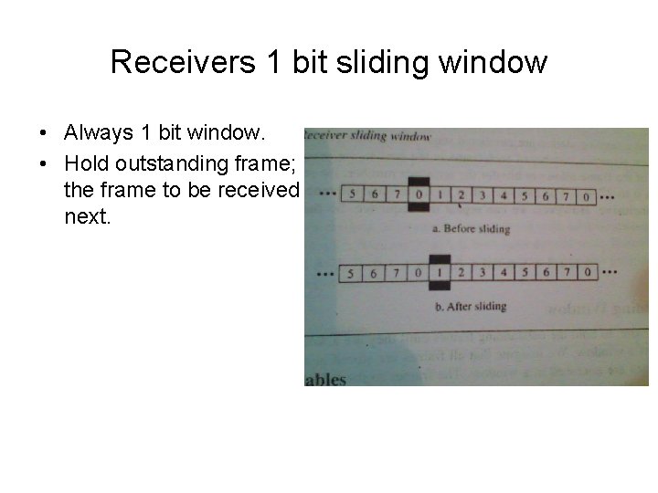 Receivers 1 bit sliding window • Always 1 bit window. • Hold outstanding frame;