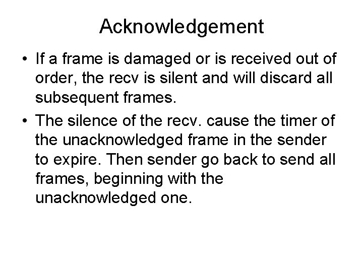 Acknowledgement • If a frame is damaged or is received out of order, the