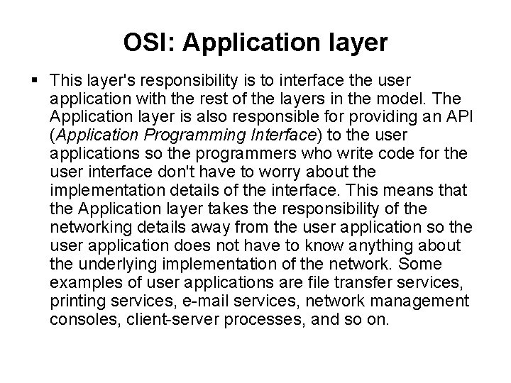 OSI: Application layer This layer's responsibility is to interface the user application with the