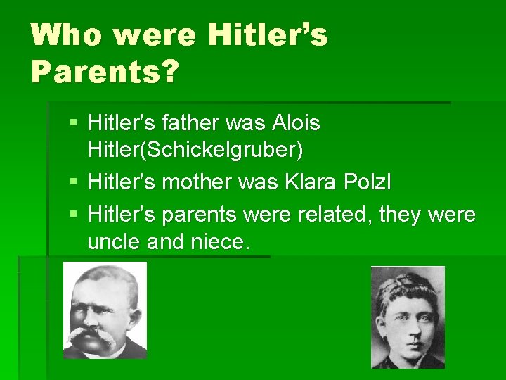 Who were Hitler’s Parents? § Hitler’s father was Alois Hitler(Schickelgruber) § Hitler’s mother was