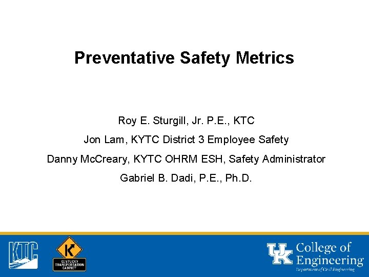 Preventative Safety Metrics Roy E. Sturgill, Jr. P. E. , KTC Jon Lam, KYTC