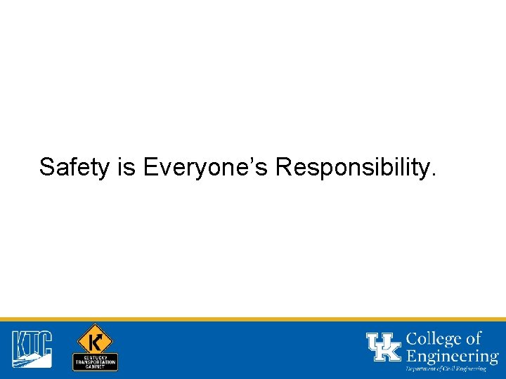 Safety is Everyone’s Responsibility. 