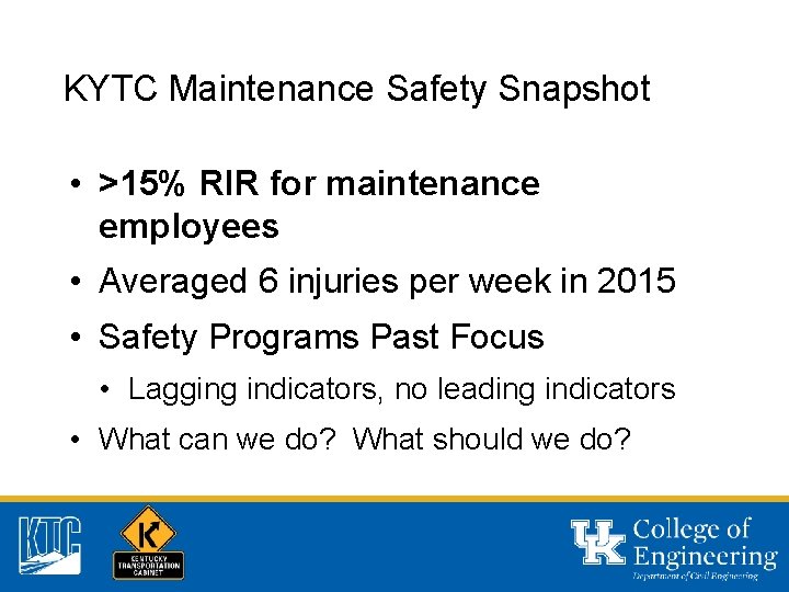 KYTC Maintenance Safety Snapshot • >15% RIR for maintenance employees • Averaged 6 injuries