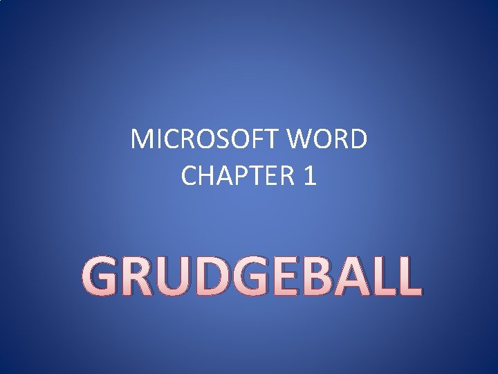 MICROSOFT WORD CHAPTER 1 GRUDGEBALL 