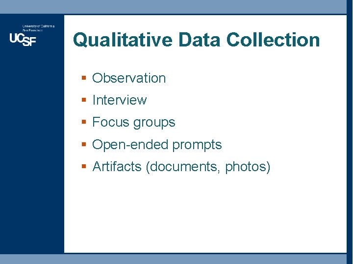 Qualitative Data Collection § Observation § Interview § Focus groups § Open-ended prompts § Qualitative Data Collection § Observation § Interview § Focus groups § Open-ended prompts §