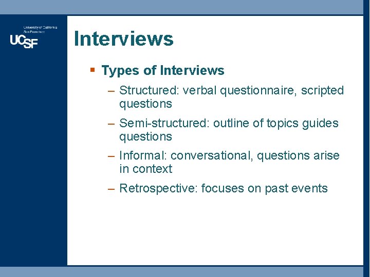 Interviews § Types of Interviews – Structured: verbal questionnaire, scripted questions – Semi-structured: outline Interviews § Types of Interviews – Structured: verbal questionnaire, scripted questions – Semi-structured: outline