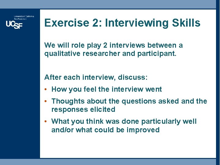 Exercise 2: Interviewing Skills We will role play 2 interviews between a qualitative researcher Exercise 2: Interviewing Skills We will role play 2 interviews between a qualitative researcher