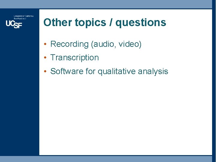 Other topics / questions • Recording (audio, video) • Transcription • Software for qualitative Other topics / questions • Recording (audio, video) • Transcription • Software for qualitative