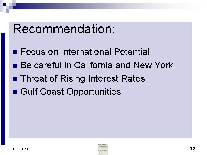 Recommendation: Focus on International Potential n Be careful in California and New York n