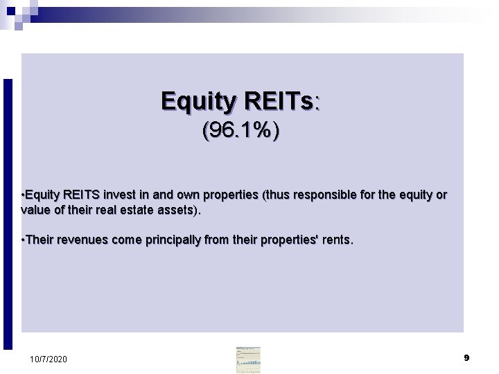Equity REITs: (96. 1%) • Equity REITS invest in and own properties (thus responsible