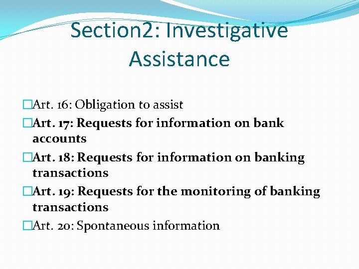 Section 2: Investigative Assistance �Art. 16: Obligation to assist �Art. 17: Requests for information Section 2: Investigative Assistance �Art. 16: Obligation to assist �Art. 17: Requests for information