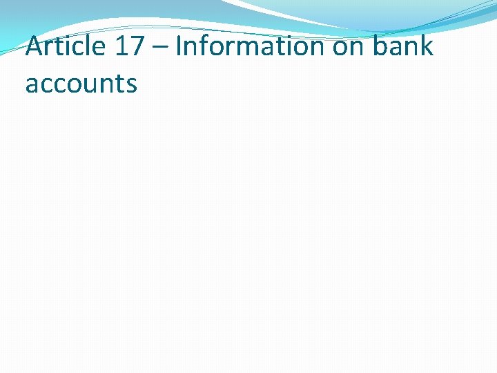 Article 17 – Information on bank accounts Article 17 – Information on bank accounts