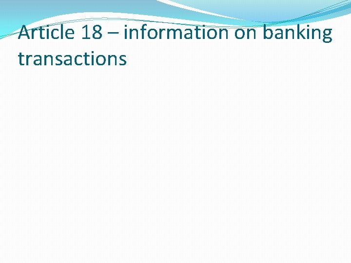 Article 18 – information on banking transactions Article 18 – information on banking transactions