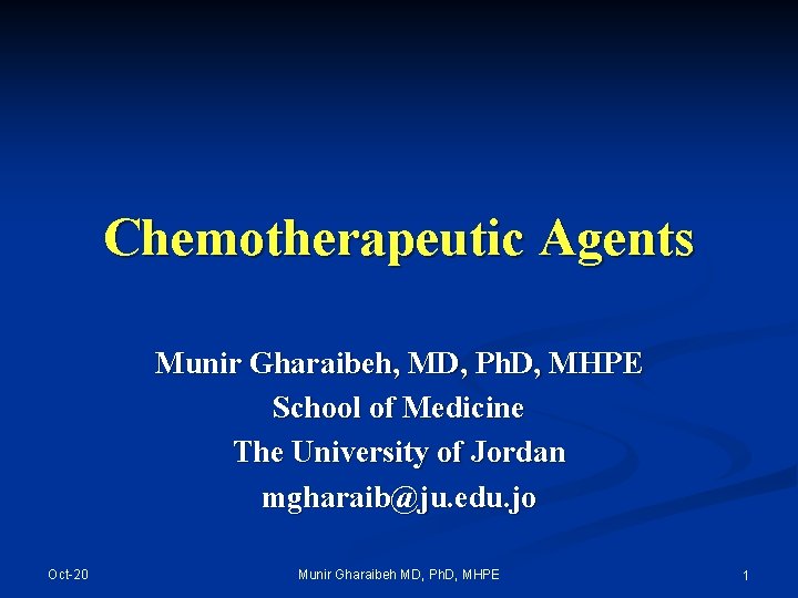 Chemotherapeutic Agents Munir Gharaibeh, MD, Ph. D, MHPE School of Medicine The University of