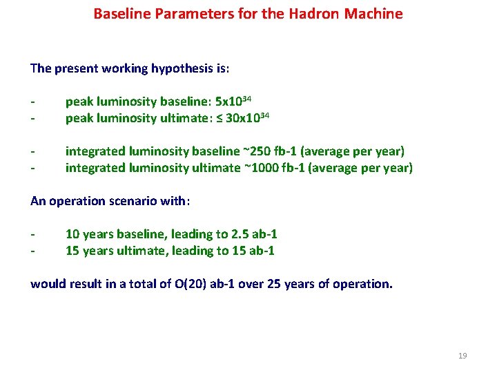 Baseline Parameters for the Hadron Machine The present working hypothesis is: - peak luminosity