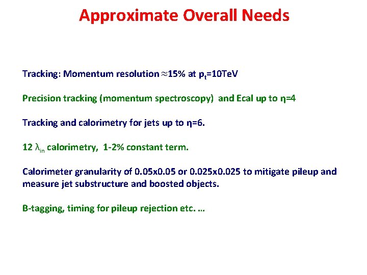 Approximate Overall Needs Tracking: Momentum resolution ≈15% at pt=10 Te. V Precision tracking (momentum