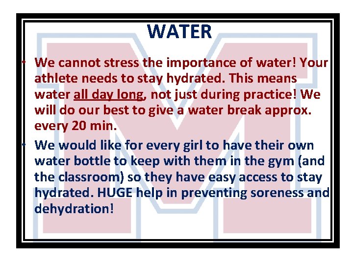 WATER • We cannot stress the importance of water! Your athlete needs to stay