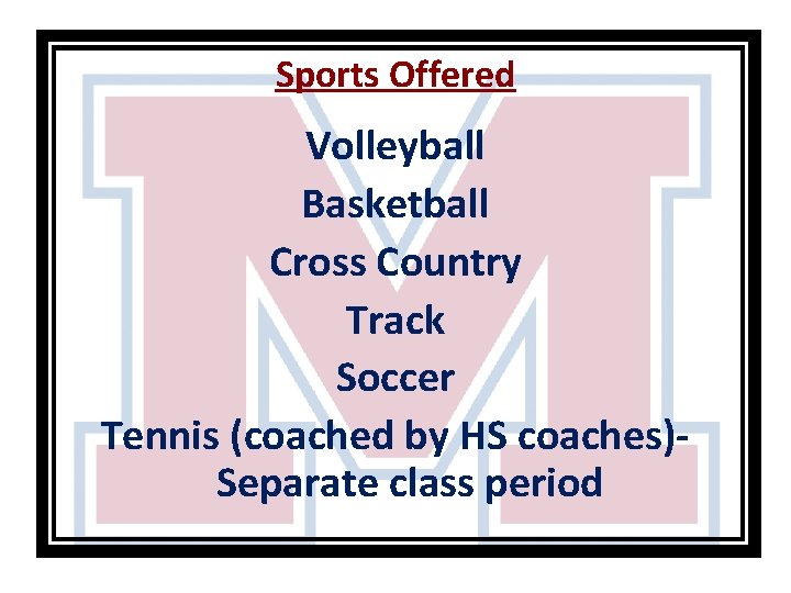 Sports Offered Volleyball Basketball Cross Country Track Soccer Tennis (coached by HS coaches)Separate class