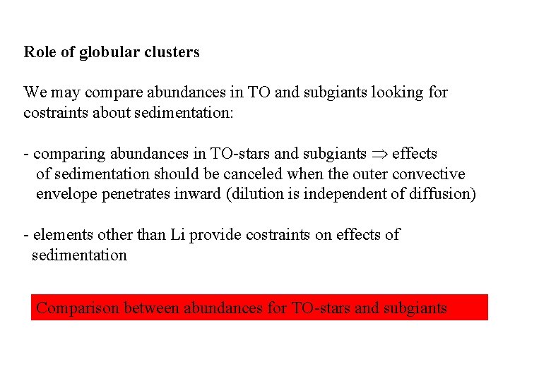 Role of globular clusters We may compare abundances in TO and subgiants looking for Role of globular clusters We may compare abundances in TO and subgiants looking for