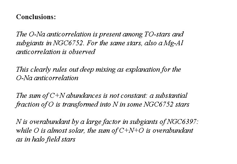 Conclusions: The O-Na anticorrelation is present among TO-stars and subgiants in NGC 6752. For Conclusions: The O-Na anticorrelation is present among TO-stars and subgiants in NGC 6752. For