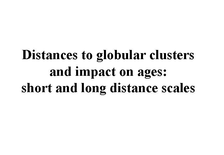 Distances to globular clusters and impact on ages: short and long distance scales Distances to globular clusters and impact on ages: short and long distance scales