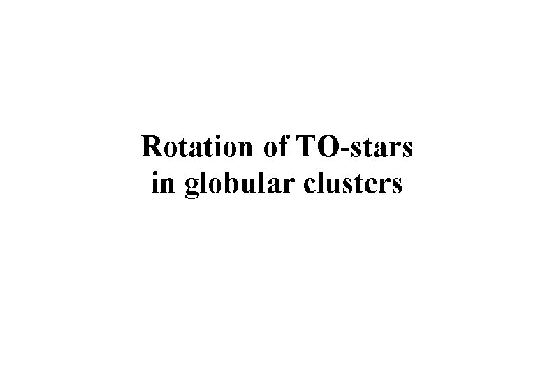 Rotation of TO-stars in globular clusters Rotation of TO-stars in globular clusters
