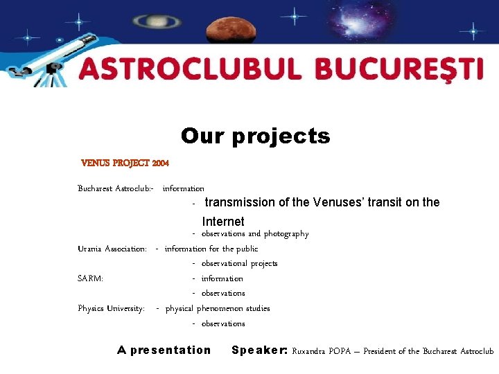 Our projects VENUS PROJECT 2004 Bucharest Astroclub: - information - transmission of the Venuses’