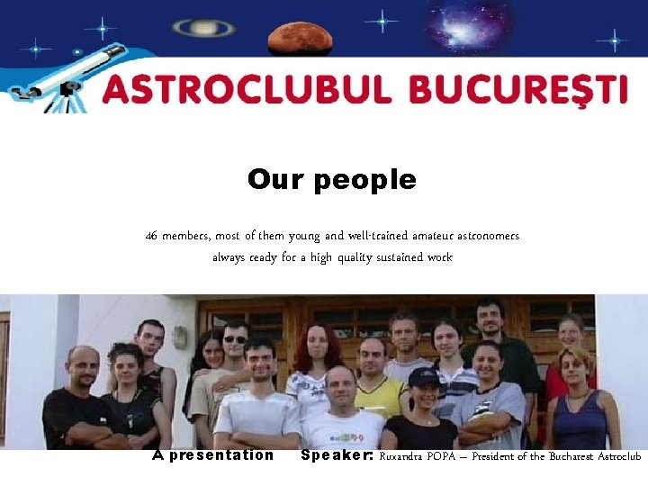 Our people 46 members, most of them young and well-trained amateur astronomers always ready