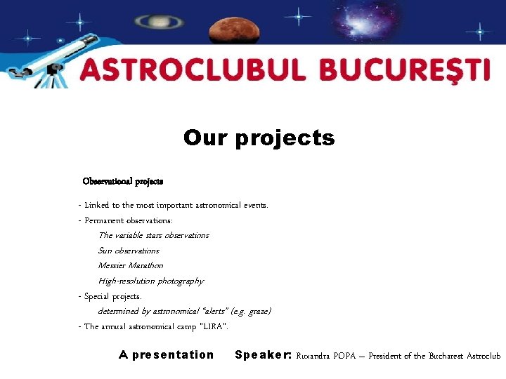 Our projects Observational projects - Linked to the most important astronomical events. - Permanent