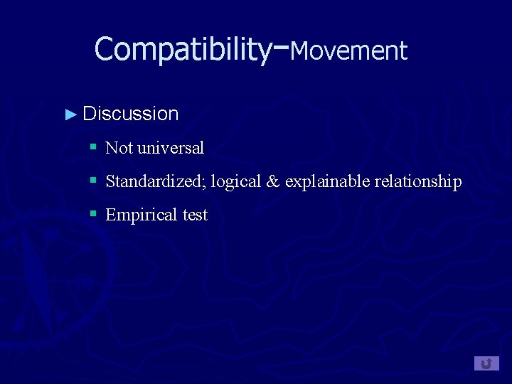 Compatibility−Movement ► Discussion § Not universal § Standardized; logical & explainable relationship § Empirical