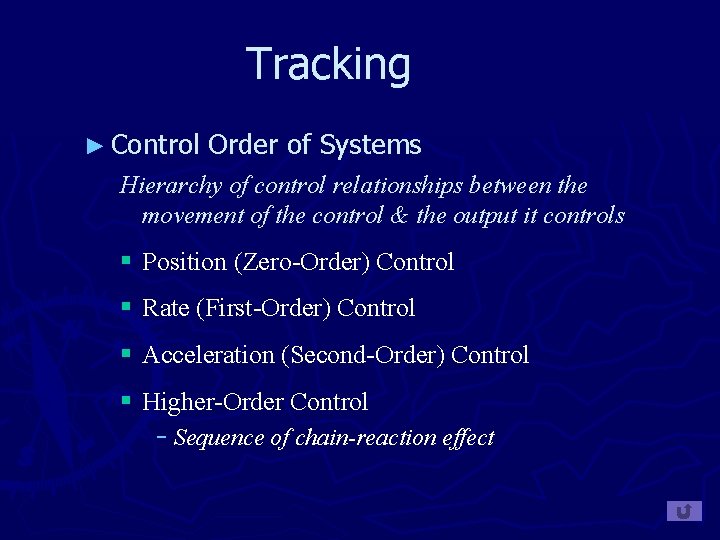 Tracking ► Control Order of Systems Hierarchy of control relationships between the movement of