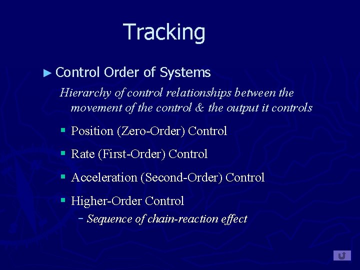 Tracking ► Control Order of Systems Hierarchy of control relationships between the movement of