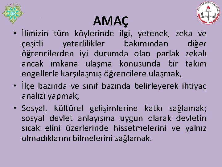 AMAÇ • İlimizin tüm köylerinde ilgi, yetenek, zeka ve çeşitli yeterlilikler bakımından diğer öğrencilerden