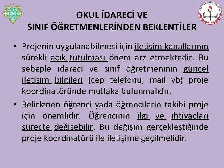 OKUL İDARECİ VE SINIF ÖĞRETMENLERİNDEN BEKLENTİLER • Projenin uygulanabilmesi için iletişim kanallarının sürekli açık