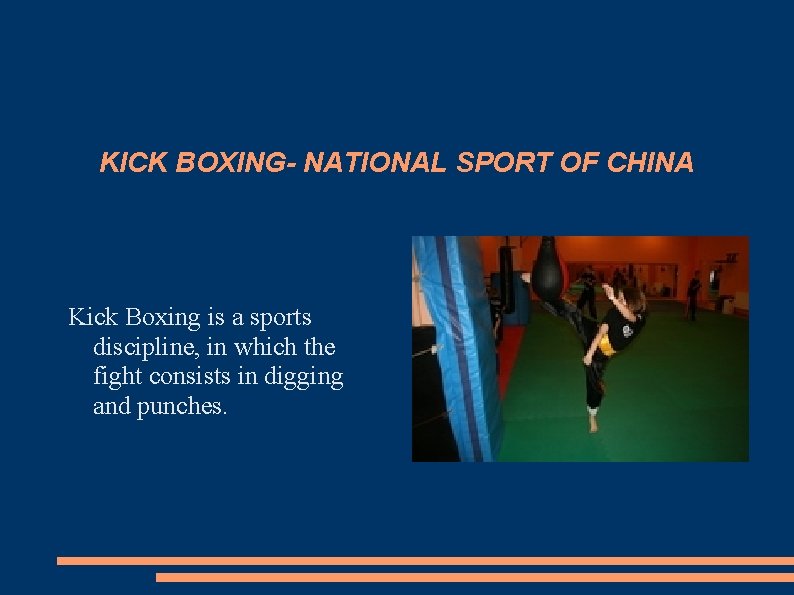 KICK BOXING- NATIONAL SPORT OF CHINA Kick Boxing is a sports discipline, in which