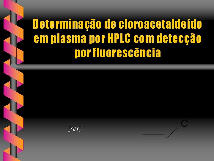 Determinação de cloroacetaldeído em plasma por HPLC com detecção por fluorescência PVC 