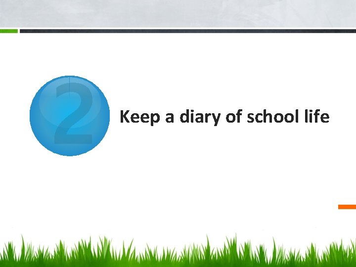2 Keep a diary of school life 2 Keep a diary of school life