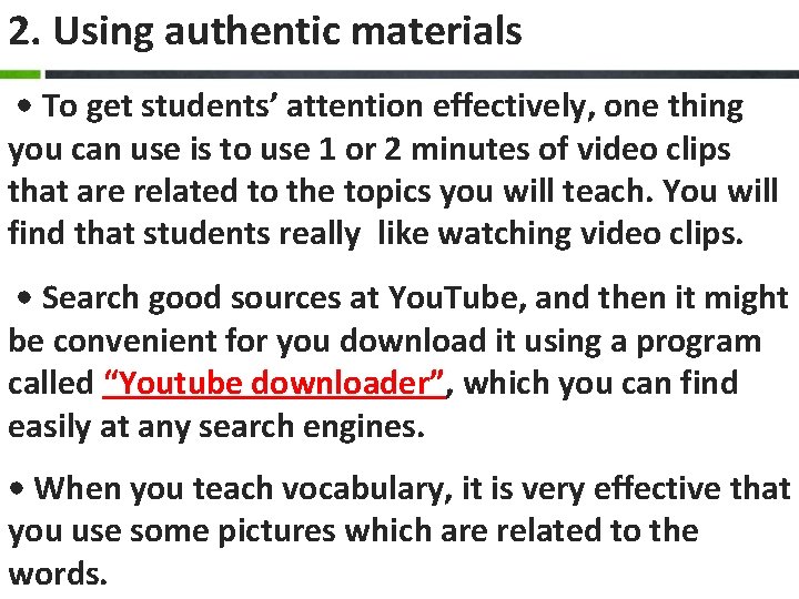 2. Using authentic materials • To get students’ attention effectively, one thing you can 2. Using authentic materials • To get students’ attention effectively, one thing you can
